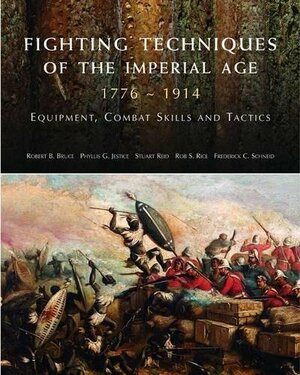 Fighting Techniques of the Imperial Age 1776-1914: Equipment, Combat Skills and Tactics by R. Bruce, Phyllis G. Jestice, S. Reis