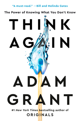 Think Again: The Power of Knowing What You Don't Know by Adam M. Grant