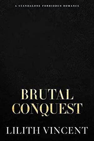 Brutal Conquest by Lilith Vincent