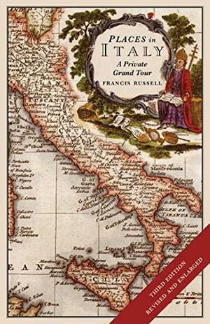 Places in Italy: A private grand tour (3rd edition): 150 essential places to visit: 1001 unforgettable works of art by Francis Russell