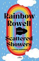 Scattered Showers: Lluvias Dispersas / Scattered Showers by Rainbow Rowell