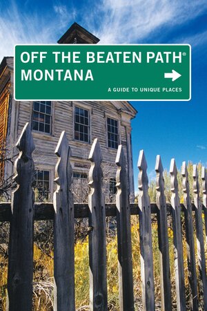 Montana Off the Beaten Path: A Guide to Unique Places by Michael McCoy
