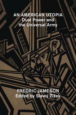 An American Utopia: Dual Power and the Universal Army by Slavoj Žižek, Fredric Jameson
