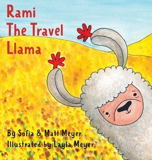 Rami, the Travel Llama by Layla Meyer, Matthew Meyer, Sofia Meyer