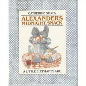 Alexander's Midnight Snack: A Little Elephant's ABC by Catherine Stock