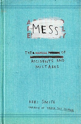 Mess: The Manual of Accidents and Mistakes by Keri Smith