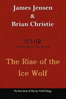The Rise of the Ice Wolf by James Jensen, James Jensen and Brian Christie, Brian Christie