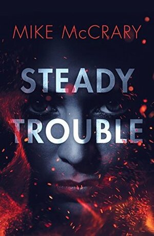 Steady Trouble by Mike McCrary