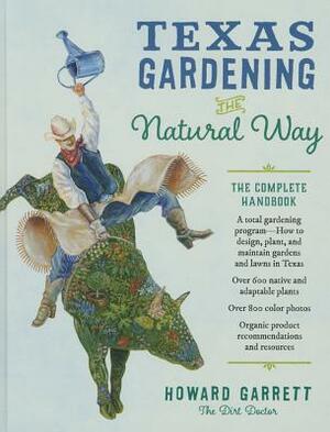 Texas Gardening the Natural Way: The Complete Handbook by Howard Garrett