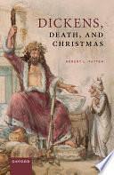 Dickens, Death, and Christmas by Robert L. Patten