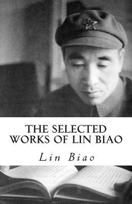 The Selected Works of Lin Biao by Lin Biao