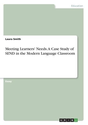 Meeting Learners' Needs. A Case Study of SEND in the Modern Language Classroom by Laura Smith