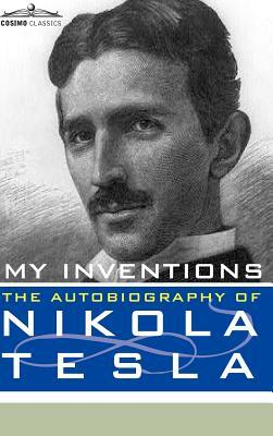 My Inventions: The Autobiography of Nikola Tesla by Nikola Tesla