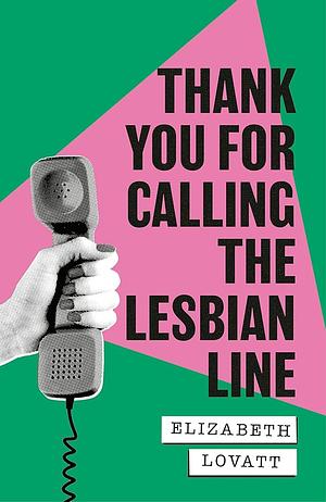 Thank You for Calling the Lesbian Line by Elizabeth Lovatt