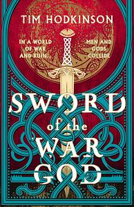 Sword of the War God: an epic historical adventure based on Norse and Germanic mythology by Tim Hodkinson