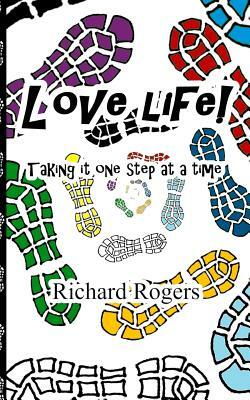 Love Life!: Taking it one step at a time by Richard Rogers