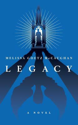 Legacy by Melissa Goetz McCaughan