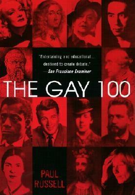 The Gay 100: A Ranking of the Most Influential Gay Men and Lesbians, Past and Present by Paul Russell