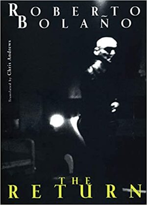 重返暗夜 by 罗贝托·波拉尼奥, Roberto Bolaño
