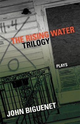 The Rising Water Trilogy: Plays by John Biguenet