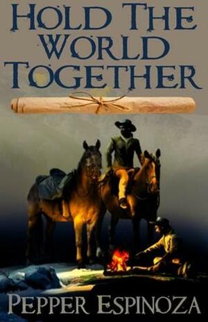 Hold the World Together by Pepper Espinoza