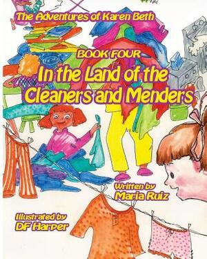 The Adventures of karen beth book four in the land of the cleaners and menders by Maria Ruiz