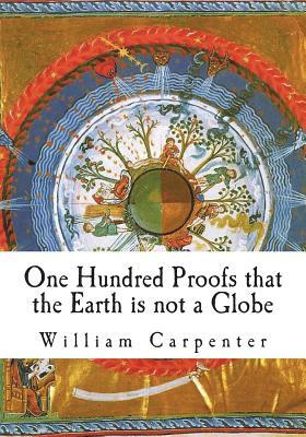 One Hundred Proofs that the Earth is not a Globe by William Carpenter