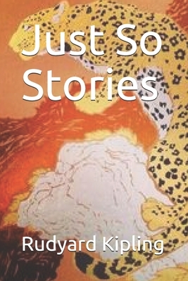 Just So Stories by Rudyard Kipling