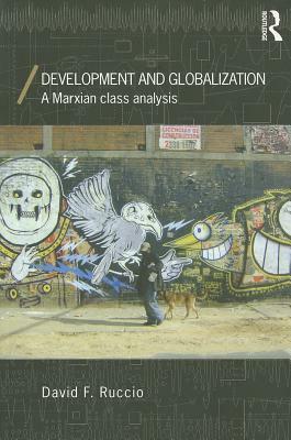 Development and Globalization: A Marxian Class Analysis by David F. Ruccio