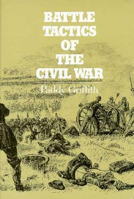 Battle Tactics of the Civil War by Paddy Griffith