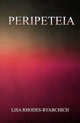 Peripeteia by Lisa Rhodes-Ryabchich
