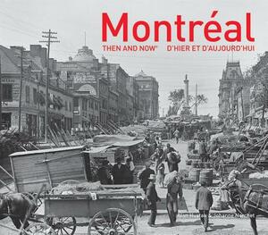 Montréal Then and Now(r) by Alan Hustak