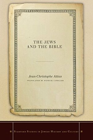 The Jews and the Bible (Stanford Studies in Jewish History and Culture) by Jean-Christophe Attias