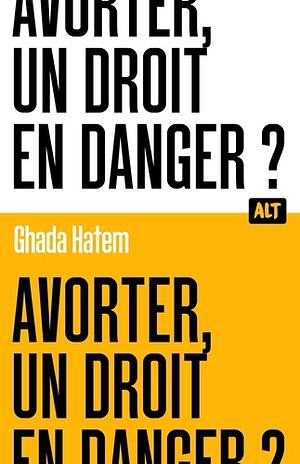 Avorter, un droit en danger ? / Collection ALT by Ghada Hatem