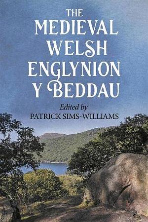 The Medieval Welsh Englynion Y Beddau: The 'Stanzas of the Graves', Or 'Graves of the Warriors of the Island of Britain', Attributed to Taliesin by Patrick Sims-Williams