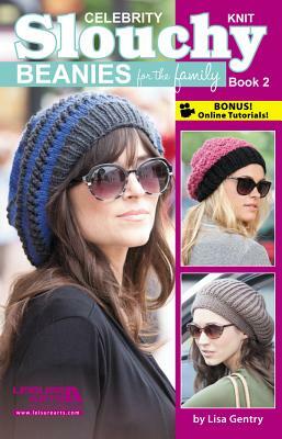 Celebrity Knit Slouchy Beanies for the Family, Book 2 by Lisa Gentry