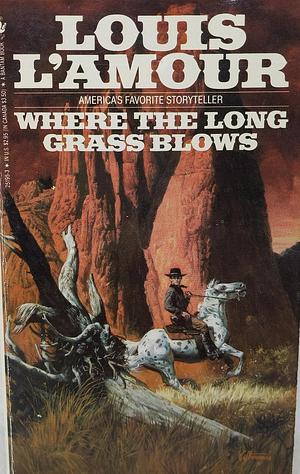 Where the Long Grass Blows: A Novel by Louis L'Amour