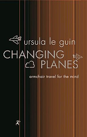 Changing Planes by Ursula K. Le Guin