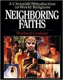 Neighboring Faiths: A Christian Introduction to World Religions by Winfried Corduan
