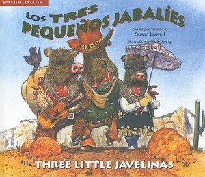 Los Tres Pequenos Jabalies/The Three Little Javelinas by Susan Lowell