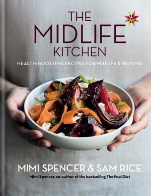 Midlife Kitchen: Health-boosting recipes for midlife & beyond by Mimi Spencer, Sam Rice