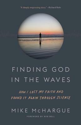 Finding God in the Waves: How I Lost My Faith and Found It Again Through Science by Mike McHargue