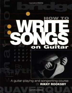 How to Write Songs on Guitar by Rikky Rooksby