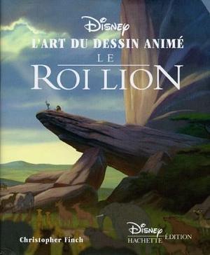 L'art du dessin animé: Le roi Lion by Christopher Finch