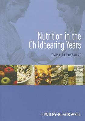 Nutrition in the Childbearing Years by Emma Derbyshire