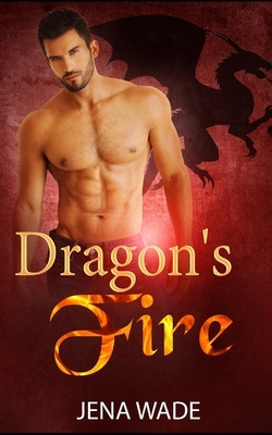 Dragon's Fire: An Mpreg Romance by Jena Wade
