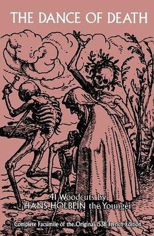 The Dance of Death: 41 Woodcuts by Hans Holbein, Hans Holbein