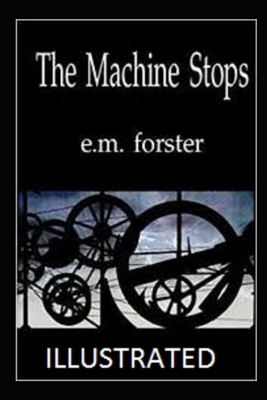 The Machine Stops Illustrated by E.M. Forster