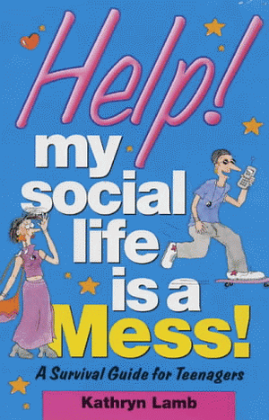 Help! My Social Life Is a Mess! (Help! Books) by Kathryn Lamb