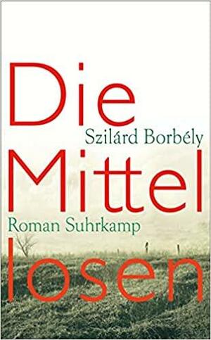 Die Mittellosen by Szilard Borbely